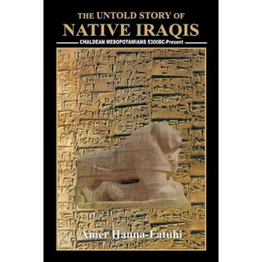 The Untold Story of Native Iraqis: Chaldean Mesopotamians 5300 BC - Present
