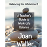 Balancing the Whiteboard: A Teacher's Guide to Work-Life Balance
