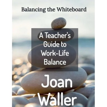 Balancing the Whiteboard: A Teacher's Guide to Work-Life Balance