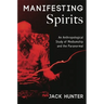 Manifesting Spirits: An Anthropological Study of Mediumship and the Paranormal