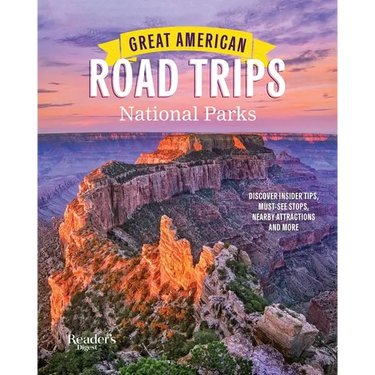 Great American Road Trips- National Parks: Discover Insider Tips, Must See Stops, Nearby Attractions & More
