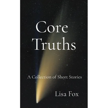 Core Truths: A Collection of Speculative Short Stories