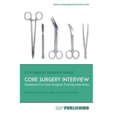 Core Surgery Interview: The Definitive Guide With Over 500 Interview Questions For Core Surgical Training Interviews