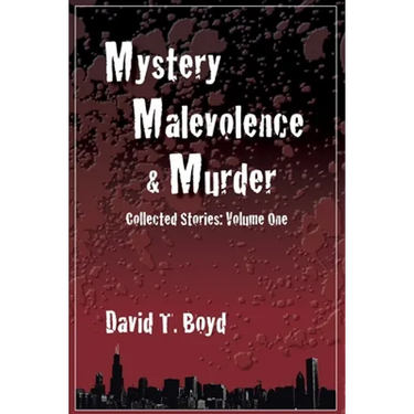 Mystery, Malevolence & Murder: Collected Stories - Volume One: Collected Stories - Volume One