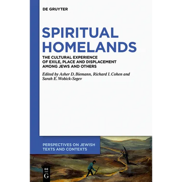 Spiritual Homelands: The Cultural Experience of Exile, Place and Displacement Among Jews and Others