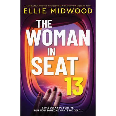 The Woman in Seat 13: An absolutely addictive psychological thriller with a shocking twist
