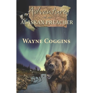 Adventures of an Alaskan Preacher