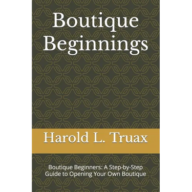 Boutique Brilliance: Boutique Beginners: A Step-by-Step Guide to Opening Your Own Boutique