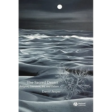 The Sacred Desert: Religion, Literature, Art and Culture