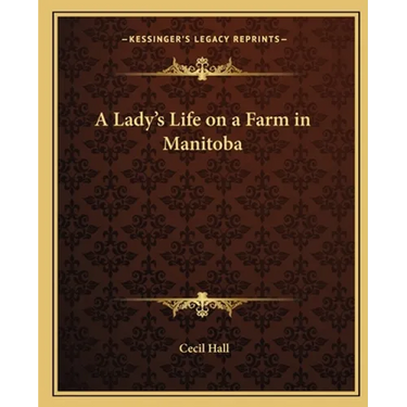 A Lady's Life on a Farm in Manitoba