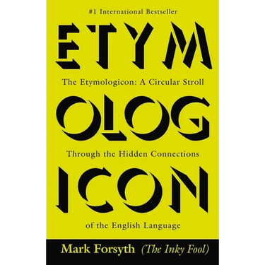 The Etymologicon: A Circular Stroll Through the Hidden Connections of the English Language