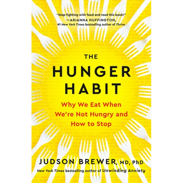 The Hunger Habit: Why We Eat When We're Not Hungry and How to Stop