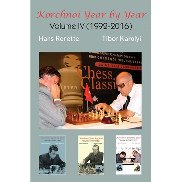 Korchnoi Year by Year: Volume IV (1992-2016)