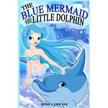 The Blue Mermaid and The Little Dolphin Book 1: Children's Books, Kids Books, Bedtime Stories For Kids, Kids Fantasy