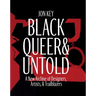 Black, Queer, and Untold: A New Archive of Designers, Artists, and Trailblazers