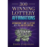 300 Winning Lottery Affirmations: Affirmations to Win the Lottery with the Law of Attraction