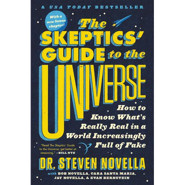 The Skeptics' Guide to the Universe: How to Know What's Really Real in a World Increasingly Full of Fake