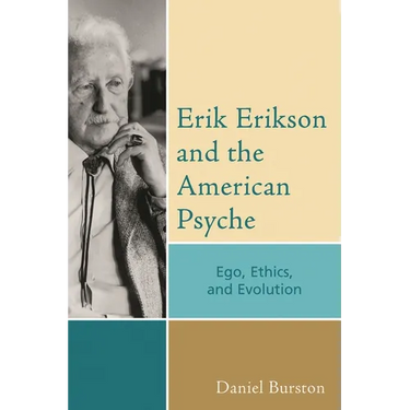Erik Erikson and the American Psyche: Ego, Ethics, and Evolution