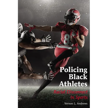 Policing Black Athletes: Racial Disconnect in Sports