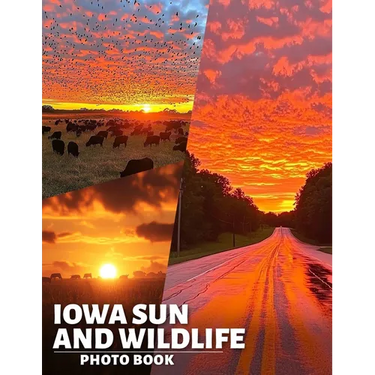 Iowa Sun and Wildlife Photo Book: Explore 40 Stunning Nature Photos Featuring Iowa's Wildlife Amidst Gorgeous Sunsets