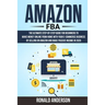 Amazon FBA: The Ultimate Step-by-Step Guide for Beginners to Make Money Online From Home with Your E-Commerce Business by Selling