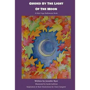 Guided By The Light Of The Moon: A Kids Yoga Halloween Book