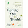 Tipping Out of Trouble: How Societies Transformed and How We Can Do So Again