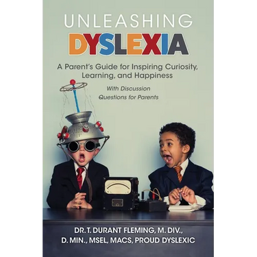 Unleashing Dyslexia: A Parent's Guide for Inspiring Curiosity, Learning, and Happiness
