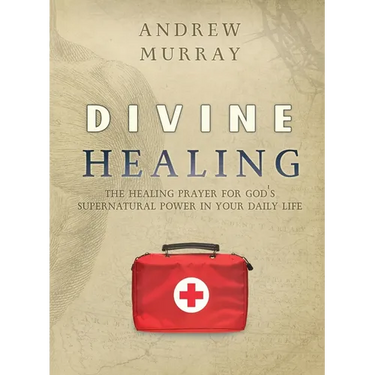 Divine Healing: The healing prayer for God's supernatural power in your daily life