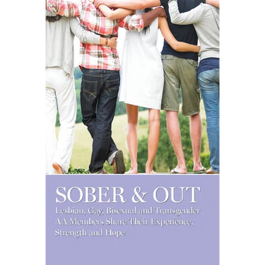 Sober & Out: Lesbian, Gay, Bisexual and Transgender AA Members Share Their Experience, Strength and Hope