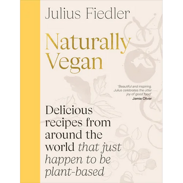 Naturally Vegan: Delicious Recipes from Around the World That Just Happen to Be Plant-Based