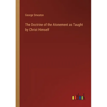 The Doctrine of the Atonement as Taught by Christ Himself