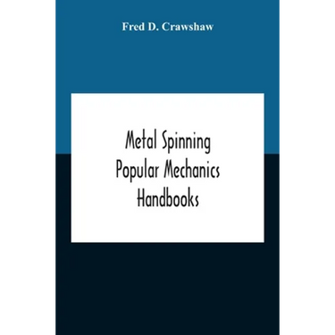 Metal Spinning; Popular Mechanics Handbooks
