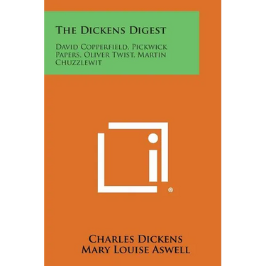The Dickens Digest: David Copperfield, Pickwick Papers, Oliver Twist, Martin Chuzzlewit