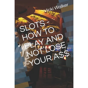 Slots - How to Play and Not Lose Your A$$
