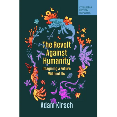 The Revolt Against Humanity: Imagining a Future Without Us