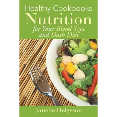 Healthy Cookbooks: Nutrition for Your Blood Type and Dash Diet