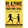 Blazing Your Own Trail: Faith, Focus, and Forward Momentum in Leadership
