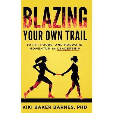 Blazing Your Own Trail: Faith, Focus, and Forward Momentum in Leadership