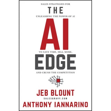 The AI Edge: Sales Strategies for Unleashing the Power of AI to Save Time, Sell More, and Crush the Competition