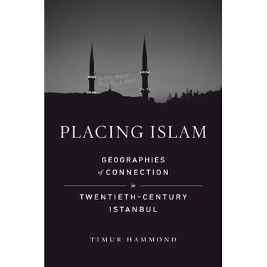 Placing Islam: Geographies of Connection in Twentieth-Century Istanbul Volume 4