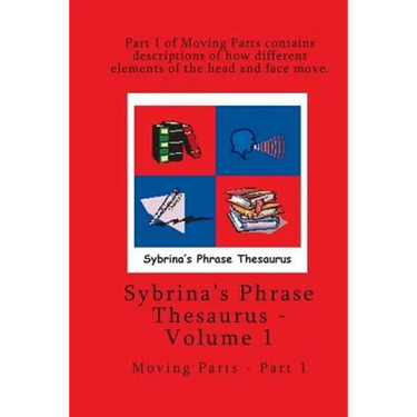 Volume 1 - Sybrina's Phrase Thesaurus - Moving Parts - Part 1