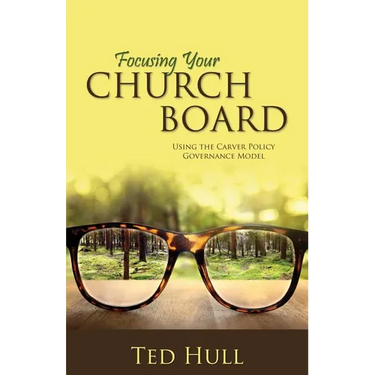 Focusing Your Church Board Using the Carver Policy Governance Model