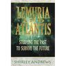Lemuria & Atlantis: Studying the Past to Survive the Future