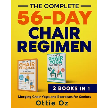 The Complete 56-Day Chair Regimen: Merging Chair Yoga and Exercises for Seniors: Low-Impact Chair Yoga and Exercises for Flexibility, Stability, Balan