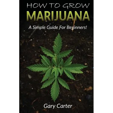 How to Grow Marijuana: A Simple Guide for Beginners