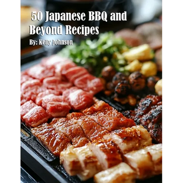 50 Japanese BBQ and Beyond Recipes
