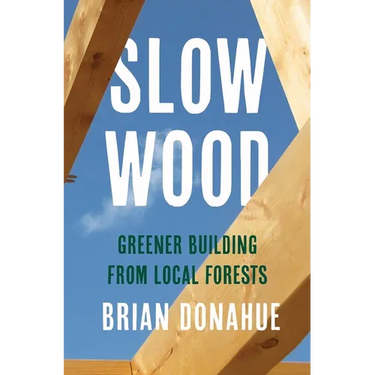 Slow Wood: Greener Building from Local Forests