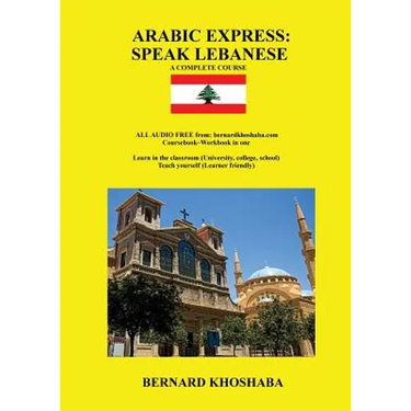 Arabic Express: Speak Lebanese. A Complete Course. All Audio Free from bernardkhoshaba.com