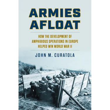 Armies Afloat: How the Development of Amphibious Operations in Europe Helped Win World War II